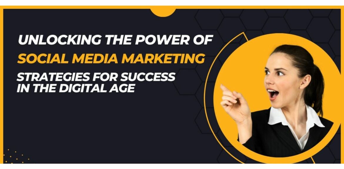 unlocking the power of social media marketing