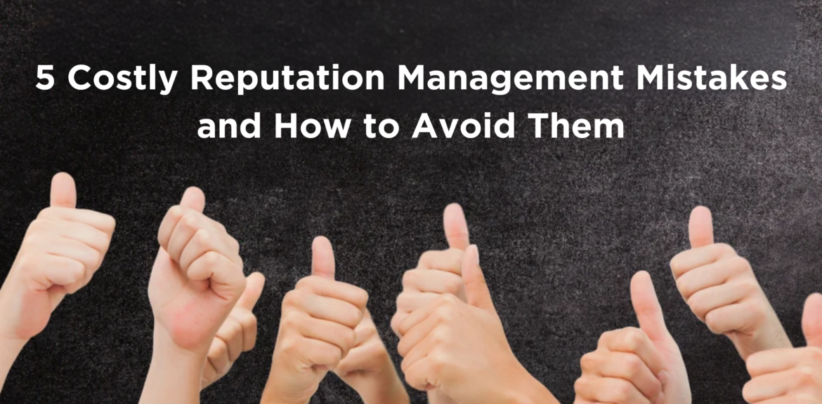 5 Costly Reputation Management Mistakes and How to Avoid Them